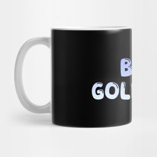 Be A Goldfish Mug